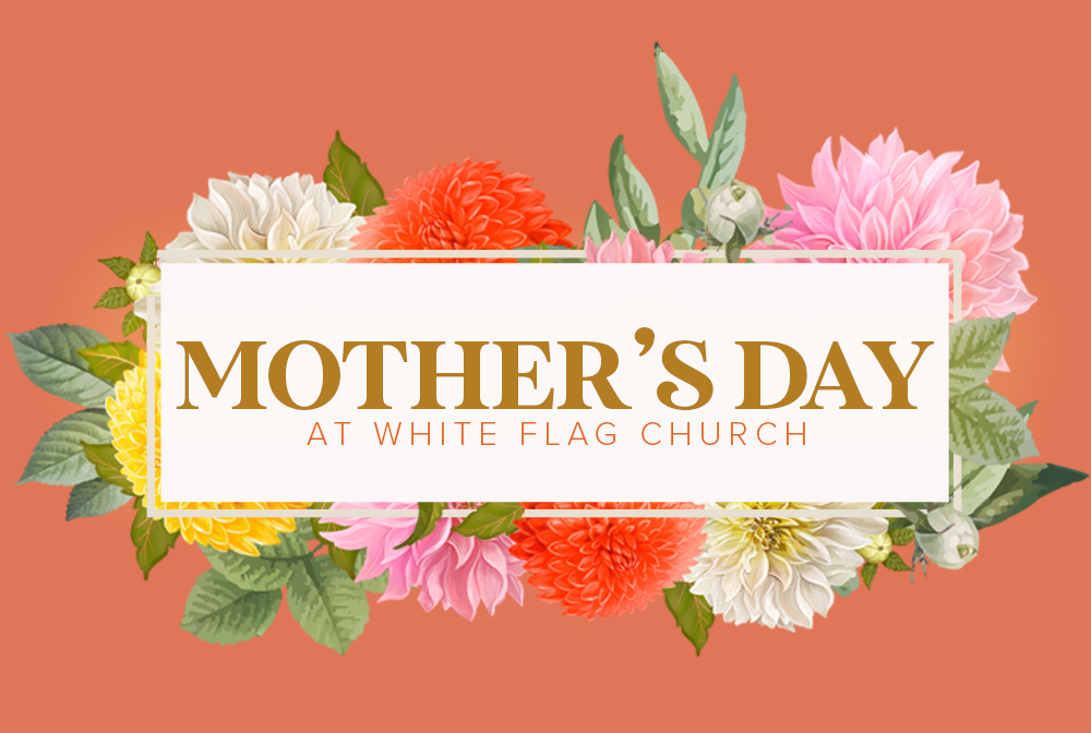 Mother's Day at White Flag 2021 banner
