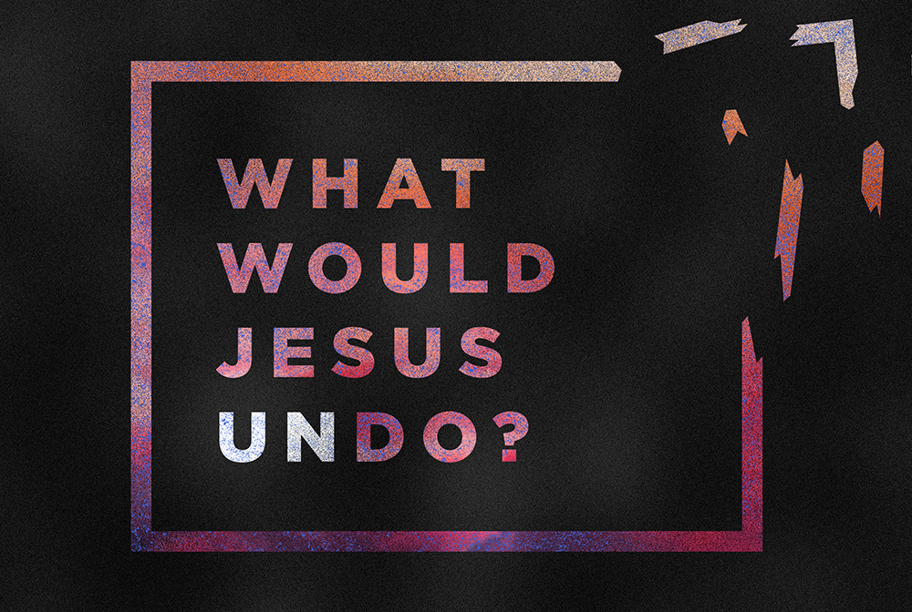 What Would Jesus Undo? banner