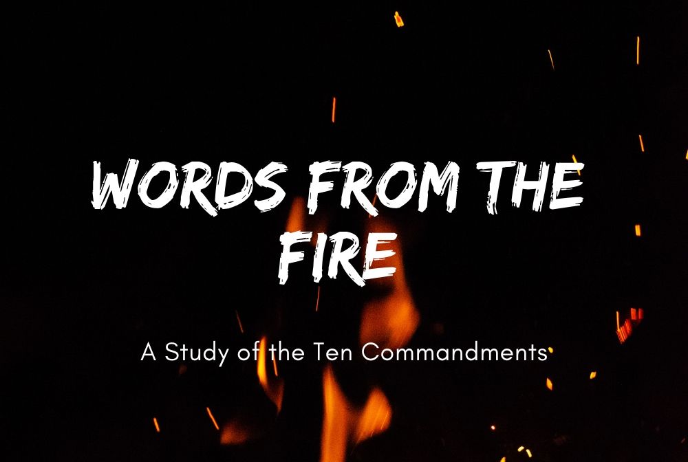 Words From the Fire: A Study of the Ten Commandments banner