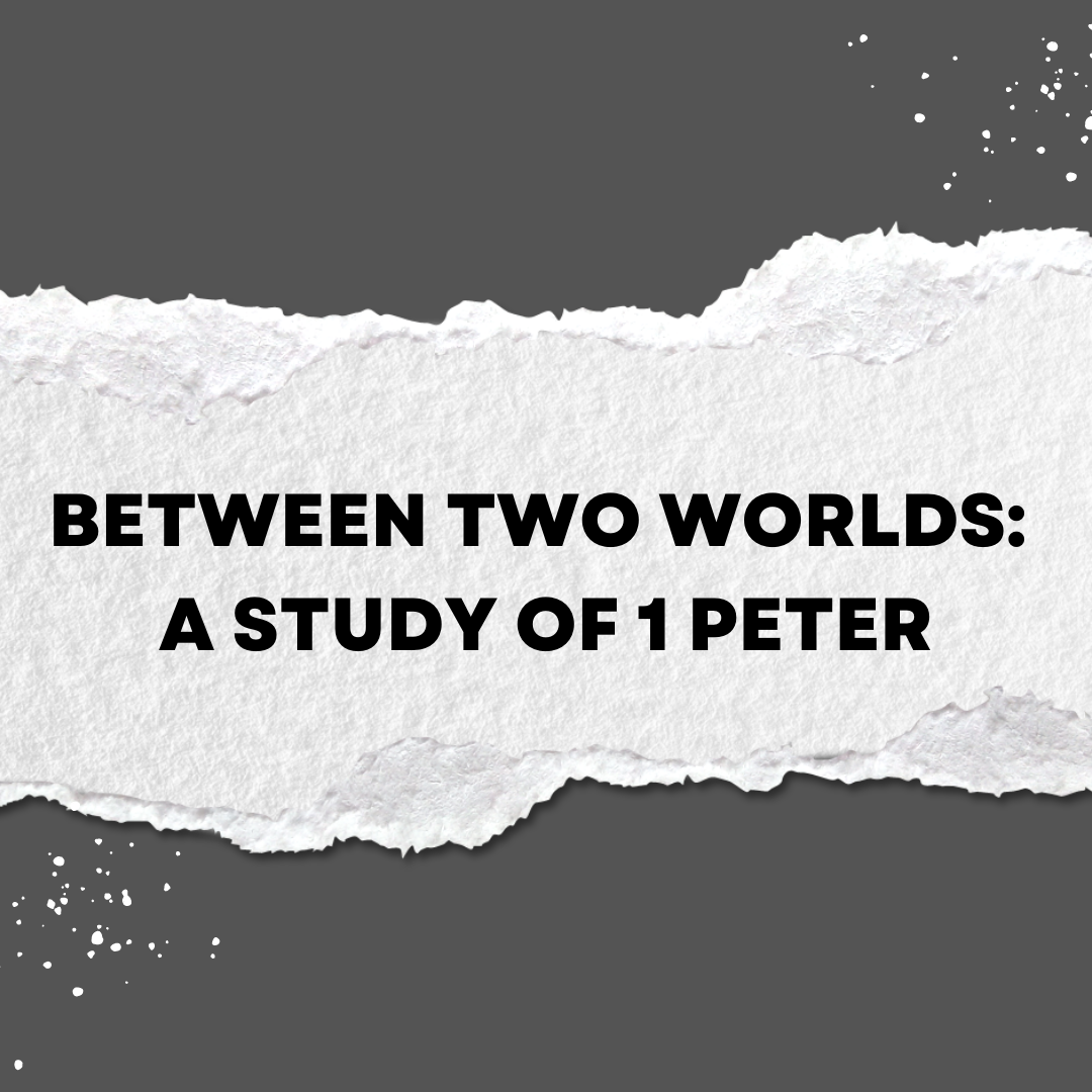 Between Two Worlds: A Study of 1 Peter banner