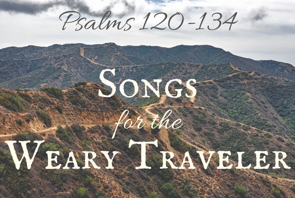 Songs for the Weary Traveler: Psalms 120-134 banner